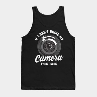 If I Can't Bring My Camera I'm Not Going Pun Tank Top